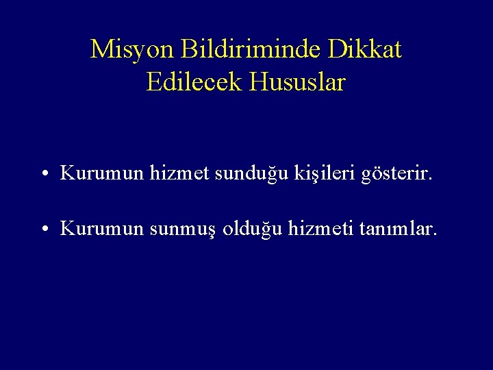 Misyon Bildiriminde Dikkat Edilecek Hususlar • Kurumun hizmet sunduğu kişileri gösterir. • Kurumun sunmuş