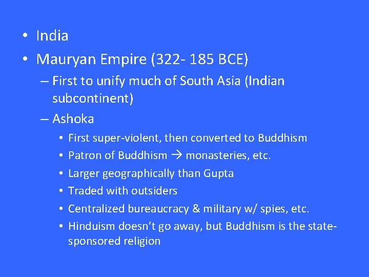 • India • Mauryan Empire (322 - 185 BCE) – First to unify • India • Mauryan Empire (322 - 185 BCE) – First to unify