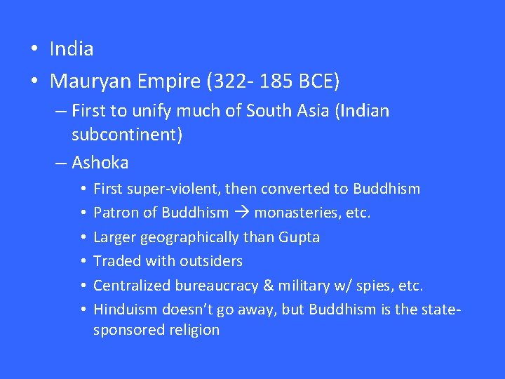  • India • Mauryan Empire (322 - 185 BCE) – First to unify