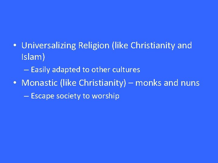  • Universalizing Religion (like Christianity and Islam) – Easily adapted to other cultures