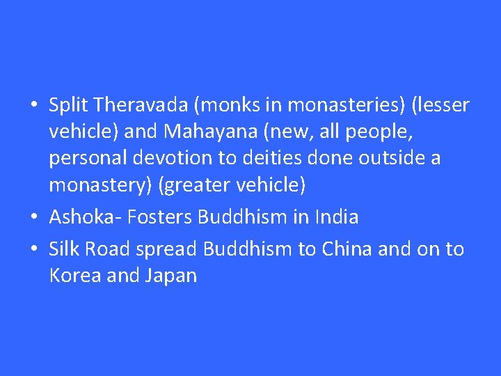  • Split Theravada (monks in monasteries) (lesser vehicle) and Mahayana (new, all people,