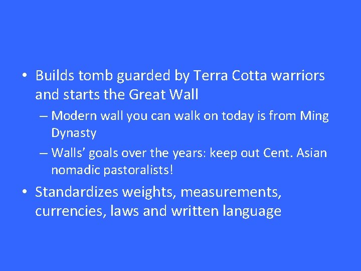 • Builds tomb guarded by Terra Cotta warriors and starts the Great Wall • Builds tomb guarded by Terra Cotta warriors and starts the Great Wall