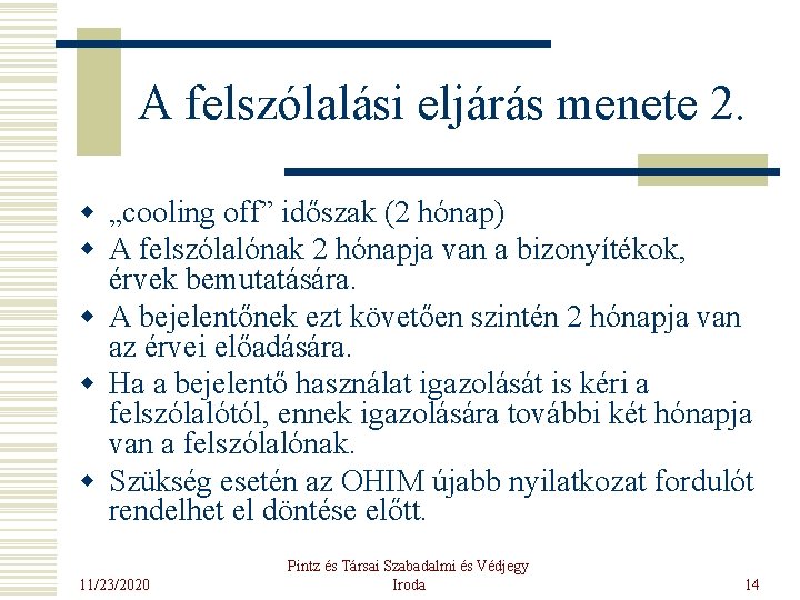 A felszólalási eljárás menete 2. w „cooling off” időszak (2 hónap) w A felszólalónak