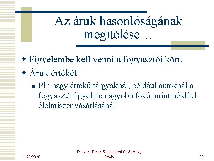 Az áruk hasonlóságának megítélése… w Figyelembe kell venni a fogyasztói kört. w Áruk értékét