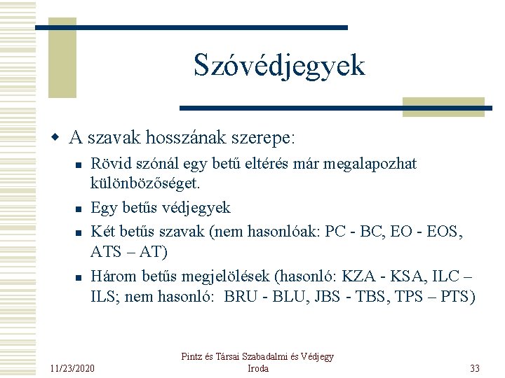 Szóvédjegyek w A szavak hosszának szerepe: n n Rövid szónál egy betű eltérés már