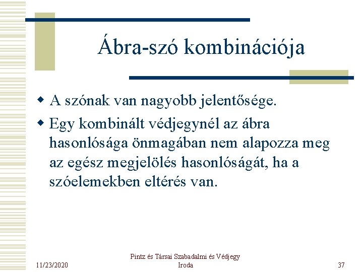 Ábra-szó kombinációja w A szónak van nagyobb jelentősége. w Egy kombinált védjegynél az ábra