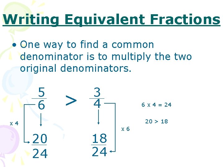 Writing Equivalent Fractions • One way to find a common denominator is to multiply