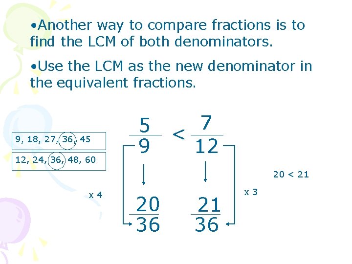  • Another way to compare fractions is to find the LCM of both