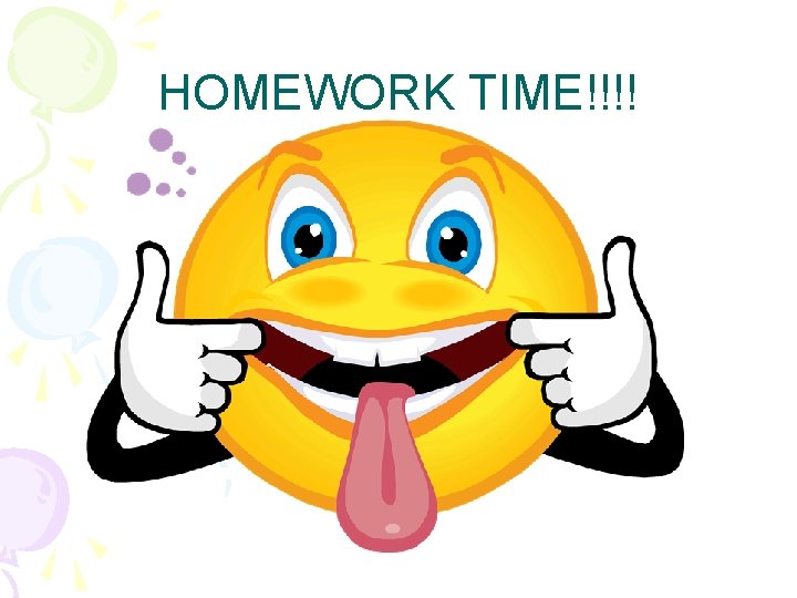 HOMEWORK TIME!!!! 