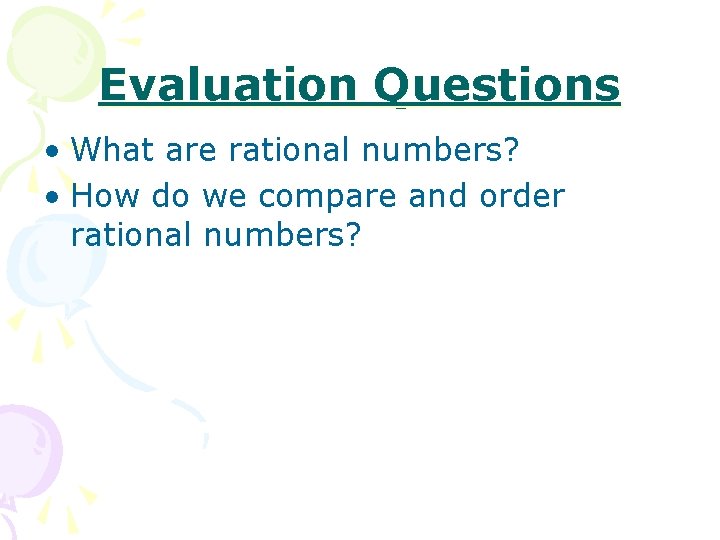 Evaluation Questions • What are rational numbers? • How do we compare and order