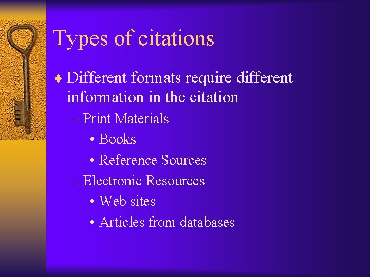 Types of citations ¨ Different formats require different information in the citation – Print