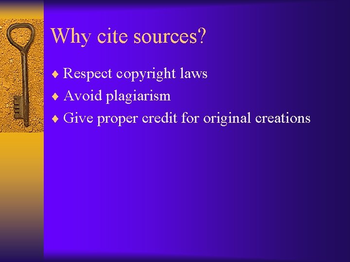 Why cite sources? ¨ Respect copyright laws ¨ Avoid plagiarism ¨ Give proper credit