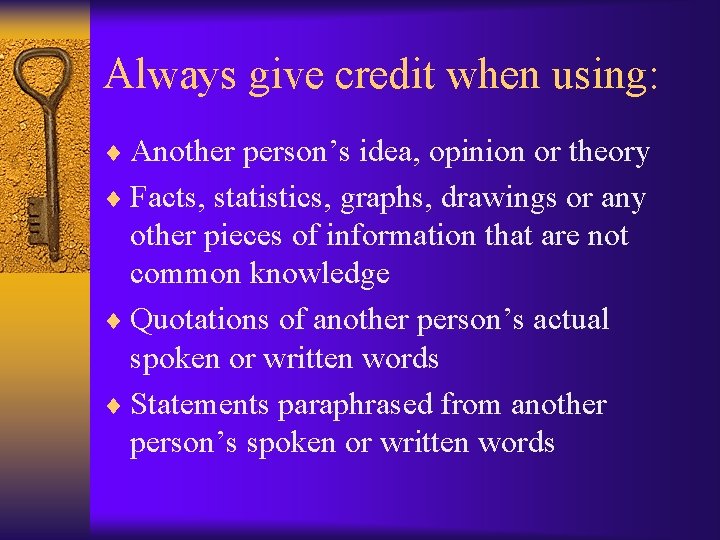 Always give credit when using: ¨ Another person’s idea, opinion or theory ¨ Facts,