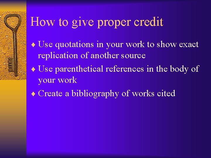 How to give proper credit ¨ Use quotations in your work to show exact