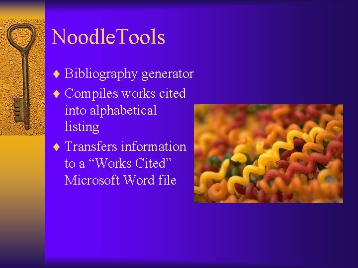 Noodle. Tools ¨ Bibliography generator ¨ Compiles works cited into alphabetical listing ¨ Transfers