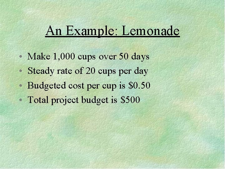 An Example: Lemonade • • Make 1, 000 cups over 50 days Steady rate