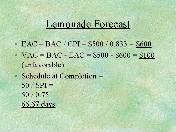 Lemonade Forecast • EAC = BAC / CPI = $500 / 0. 833 =