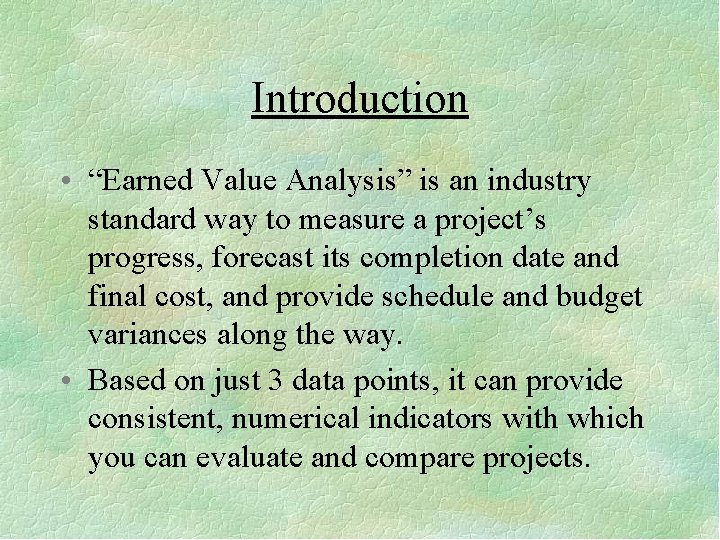 Introduction • “Earned Value Analysis” is an industry standard way to measure a project’s