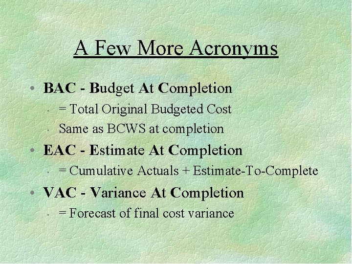 A Few More Acronyms • BAC - Budget At Completion • • = Total