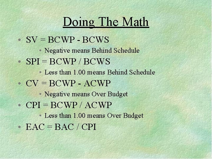 Doing The Math • SV = BCWP - BCWS • Negative means Behind Schedule