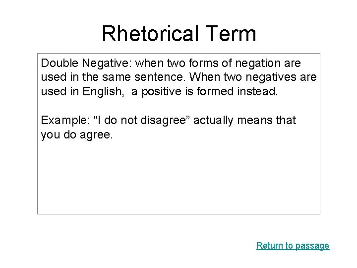 Rhetorical Term Double Negative: when two forms of negation are used in the same