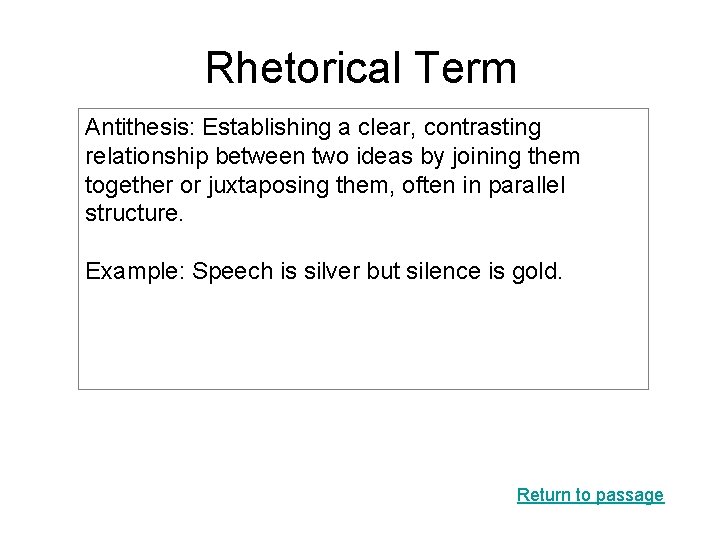 Rhetorical Term Antithesis: Establishing a clear, contrasting relationship between two ideas by joining them