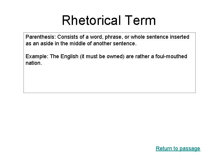 Rhetorical Term Parenthesis: Consists of a word, phrase, or whole sentence inserted as an