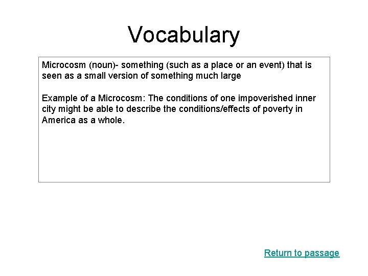 Vocabulary Microcosm (noun)- something (such as a place or an event) that is seen