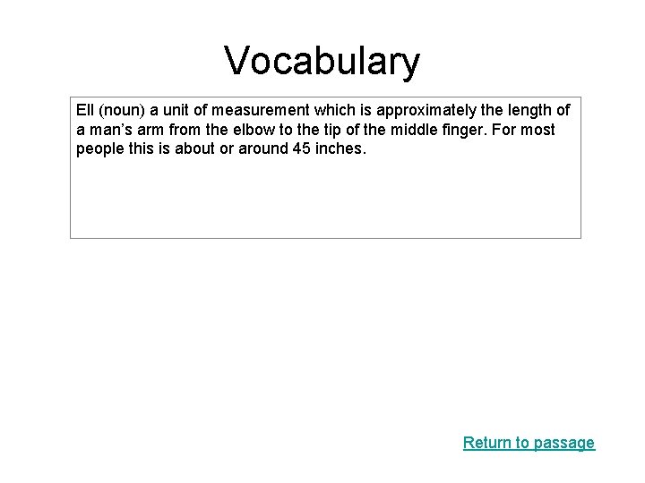 Vocabulary Ell (noun) a unit of measurement which is approximately the length of a