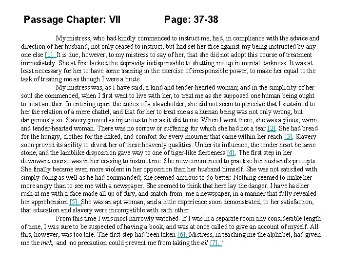 Passage Chapter: VII Page: 37 -38 My mistress, who had kindly commenced to instruct