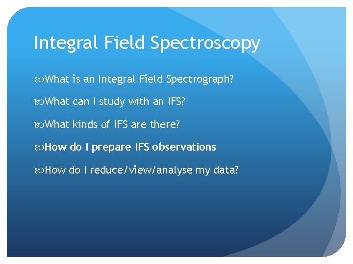 Integral Field Spectroscopy What is an Integral Field Spectrograph? What can I study with