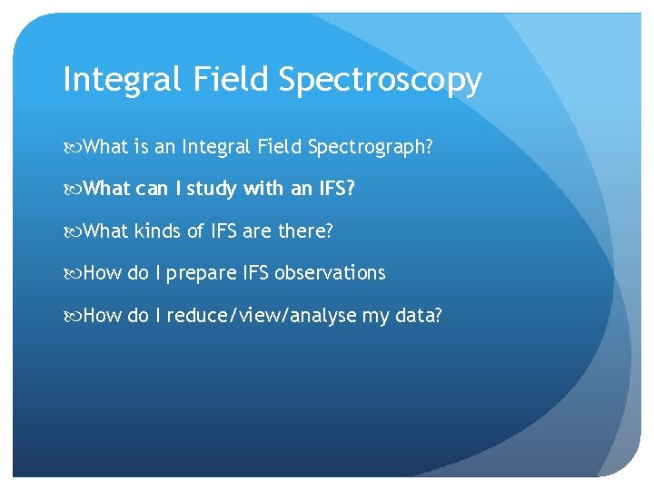Integral Field Spectroscopy What is an Integral Field Spectrograph? What can I study with