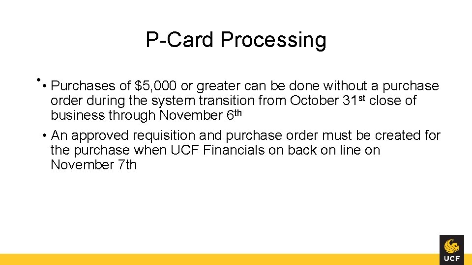 P-Card Processing • • Purchases of $5, 000 or greater can be done without