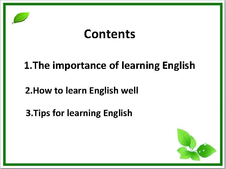 Contents 1. The importance of learning English 2. How to learn English well 3.