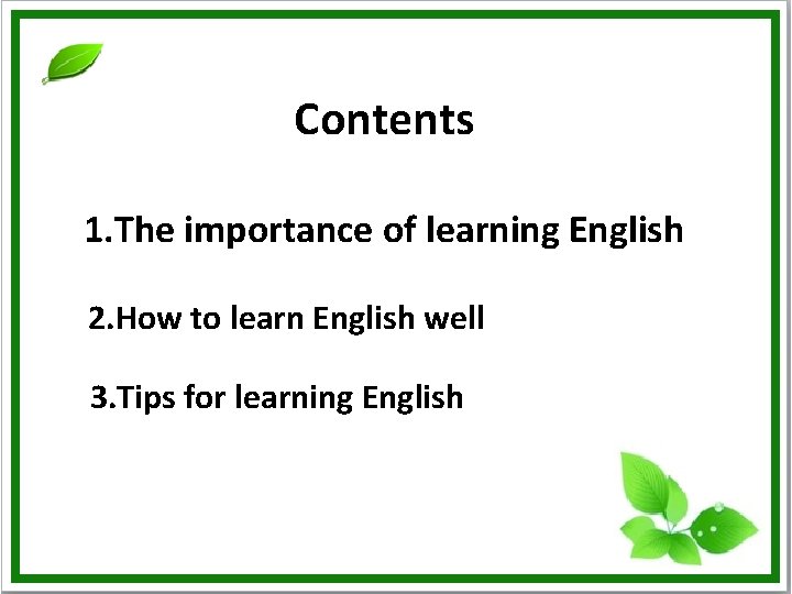 Contents 1. The importance of learning English 2. How to learn English well 3.