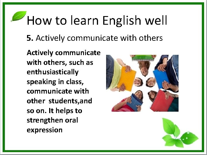 How to learn English well 5. Actively communicate with others, such as enthusiastically speaking