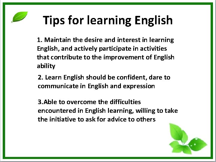 Tips for learning English 1. Maintain the desire and interest in learning English, and