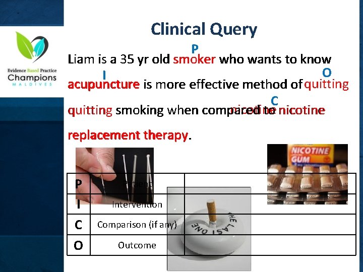 Clinical Query P smoker Liam is a 35 yr old smoker who wants to