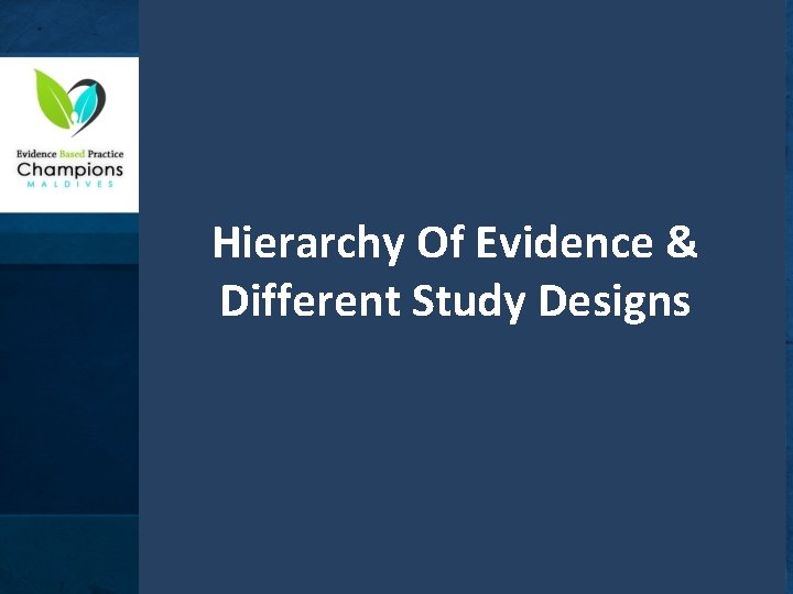Hierarchy Of Evidence & Different Study Designs 