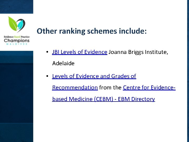 Other ranking schemes include: • JBI Levels of Evidence Joanna Briggs Institute, Adelaide •