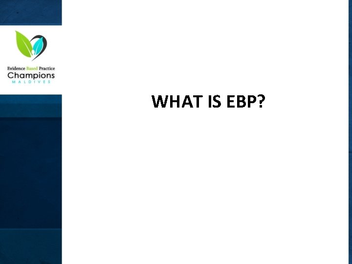 WHAT IS EBP? 