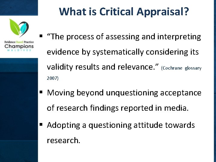 What is Critical Appraisal? § “The process of assessing and interpreting evidence by systematically
