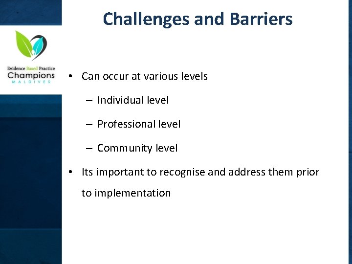 Challenges and Barriers • Can occur at various levels – Individual level – Professional