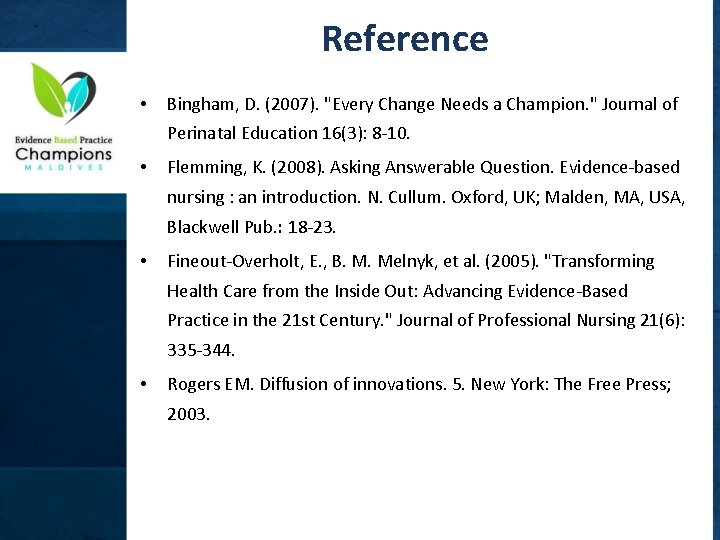 Reference • Bingham, D. (2007). "Every Change Needs a Champion. " Journal of Perinatal