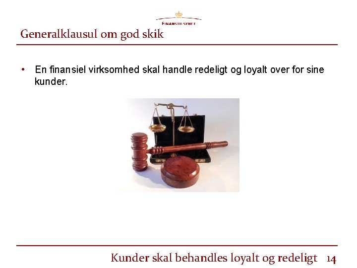 Generalklausul om god skik • En finansiel virksomhed skal handle redeligt og loyalt over