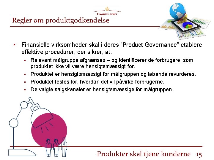 Regler om produktgodkendelse • Finansielle virksomheder skal i deres ”Product Governance” etablere effektive procedurer,