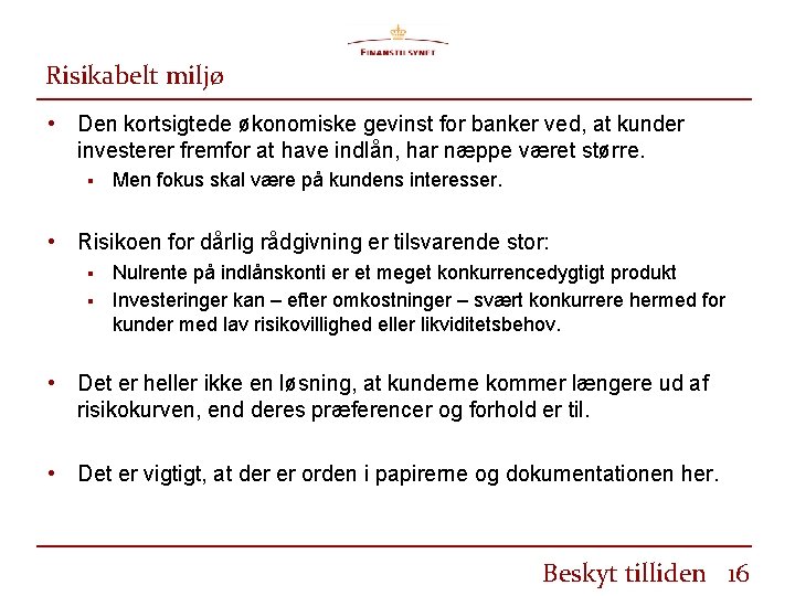 Risikabelt miljø • Den kortsigtede økonomiske gevinst for banker ved, at kunder investerer fremfor