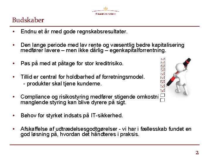 Budskaber • Endnu et år med gode regnskabsresultater. • Den lange periode med lav