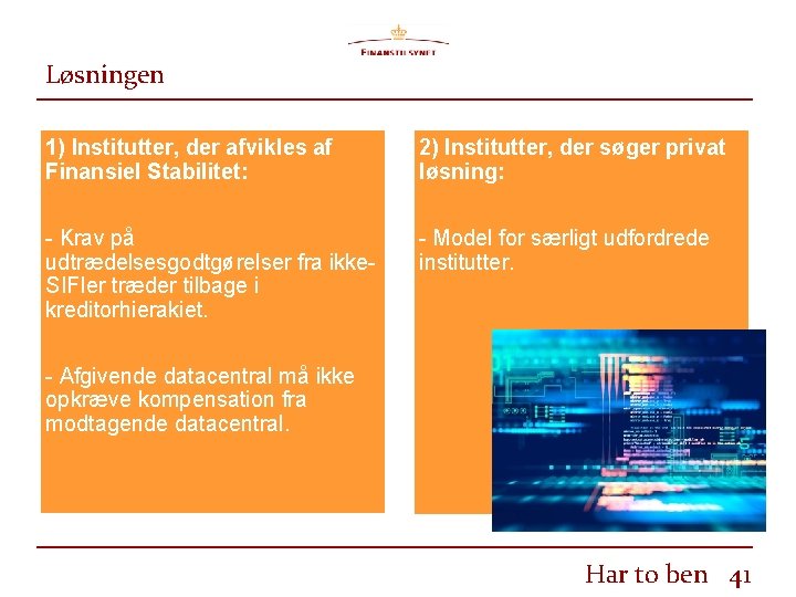 Løsningen 1) Institutter, der afvikles af Finansiel Stabilitet: 2) Institutter, der søger privat løsning: