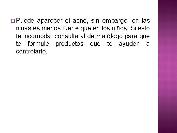 � Puede aparecer el acné, sin embargo, en las niñas es menos fuerte que